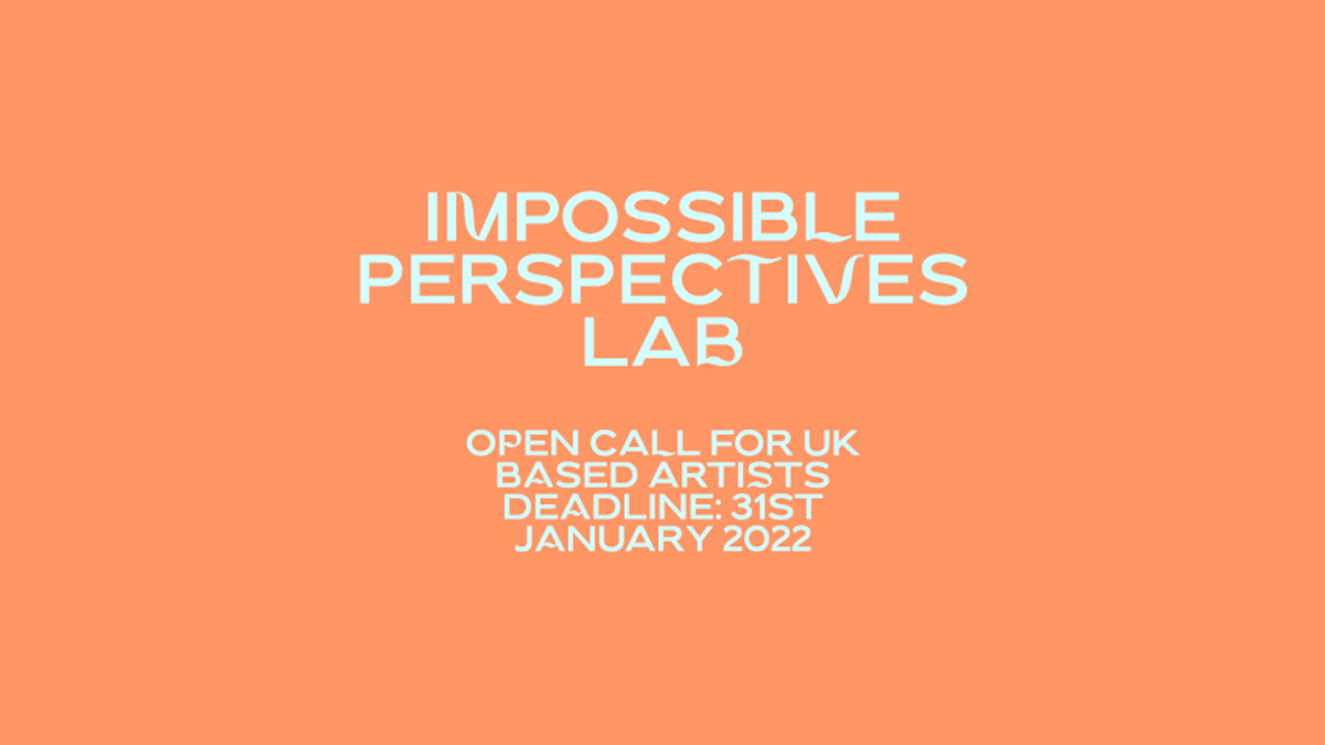 CLOSED: Call for UK Artists: Impossible Perspectives Lab